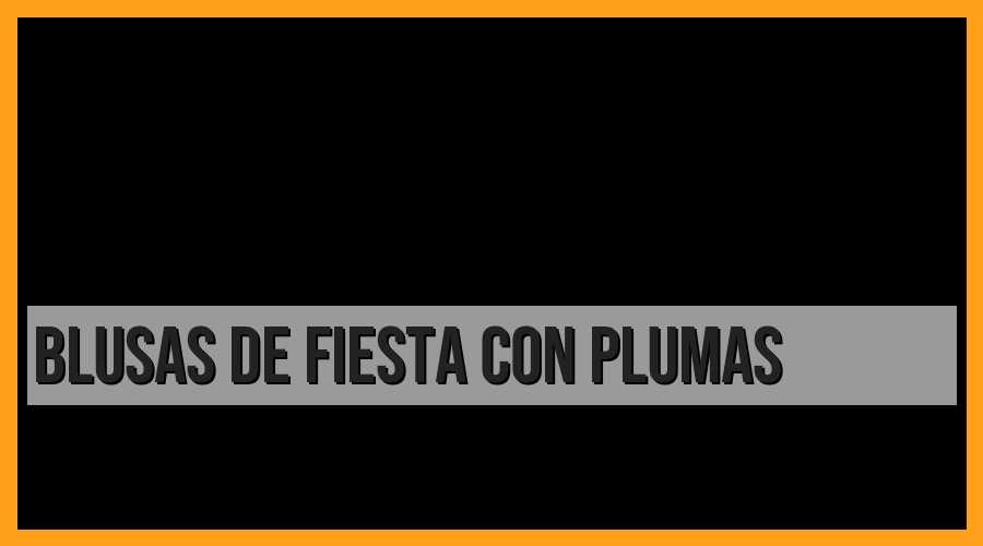 Blusas de fiesta con plumas
