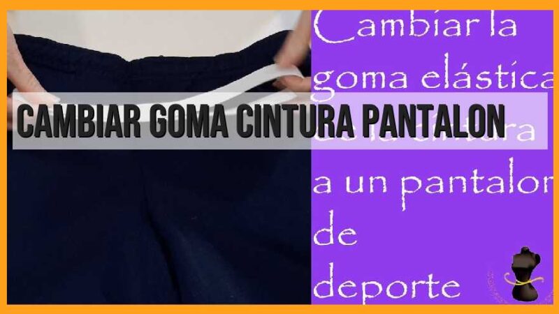 Cambiar goma, cintura, pantalón