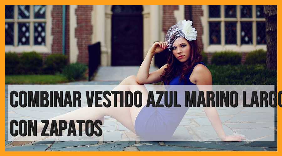 Combinar vestido azul marino largo con zapatos: consejos