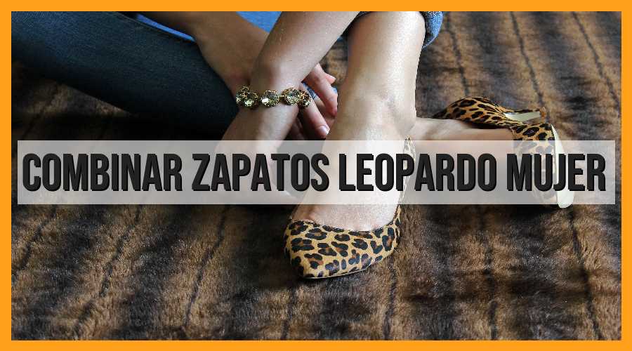 Consejos para combinar zapatos de leopardo para mujer