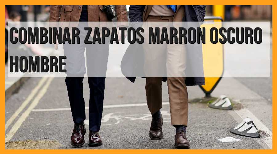 Guía para combinar zapatos marrón oscuro para hombre