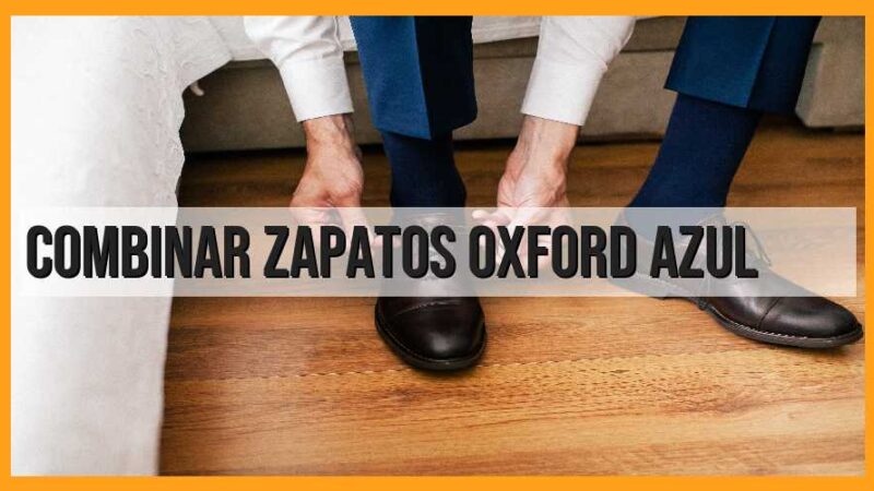 Cómo combinar zapatos oxford azul