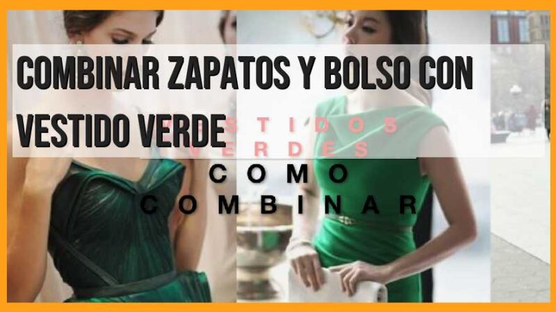 Consejos para combinar zapatos y bolso con vestido verde