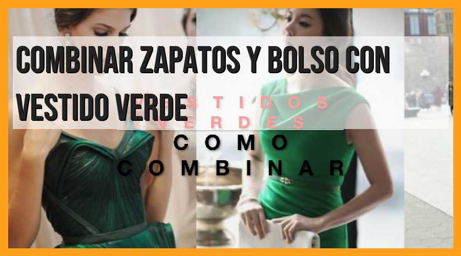 Consejos para combinar zapatos y bolso con vestido verde