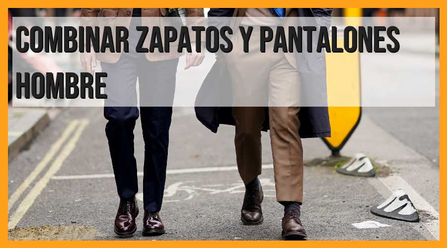 Combinar zapatos y pantalones para hombre