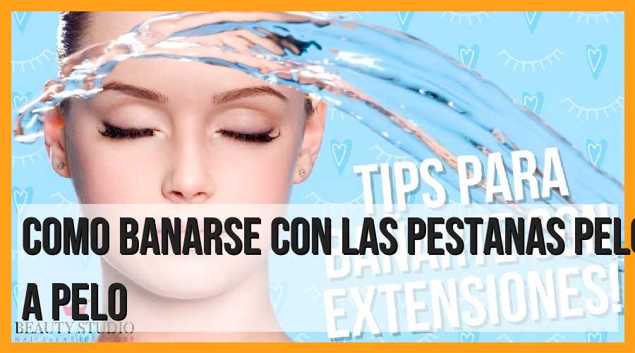 ¿Cómo bañarse correctamente con pestañas pelo a pelo?