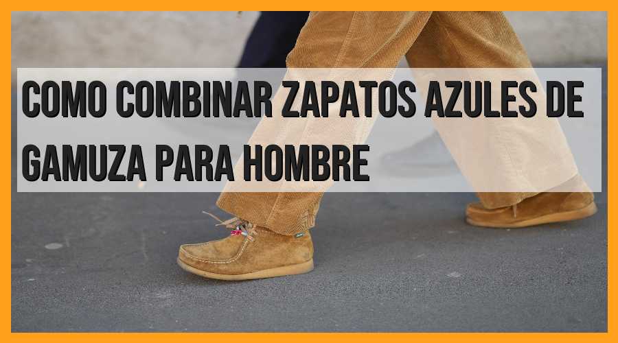 Consejos para combinar zapatos azules de gamuza para hombre