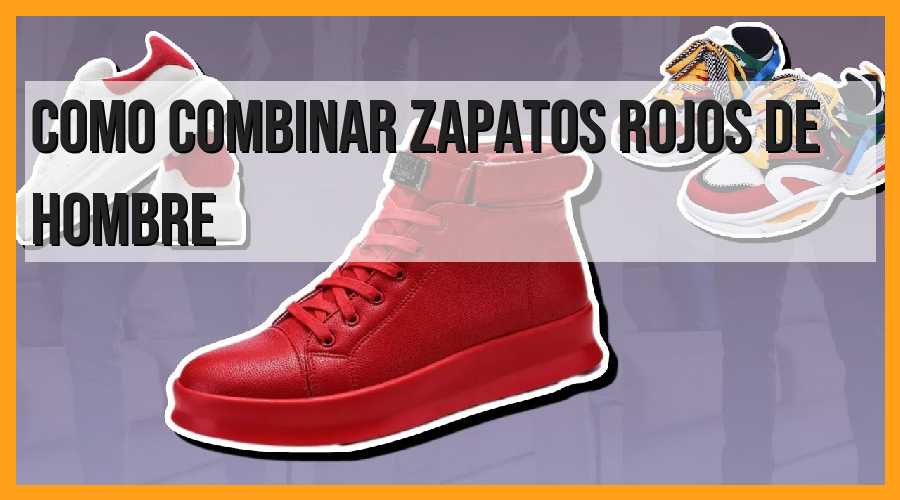 Consejos para combinar zapatos rojos de hombre