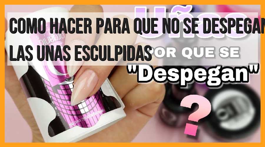 Consejos para evitar que las uñas esculpidas se despeguen