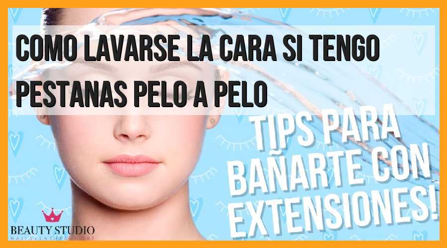 Cómo lavarse la cara con pestañas pelo a pelo: Guía paso a paso