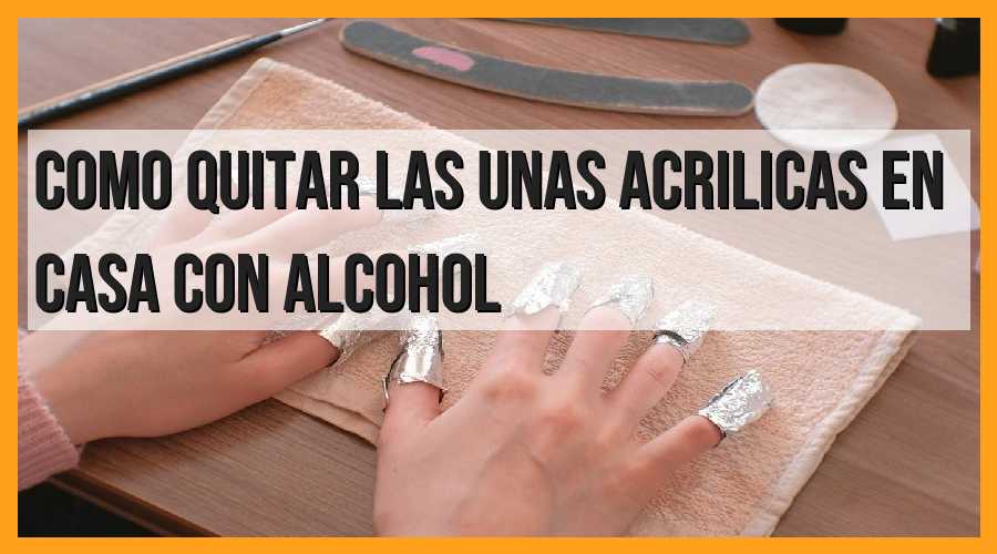 Guía para quitar uñas acrílicas en casa con alcohol