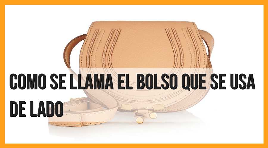 ¿Cómo se llama el bolso que se usa de lado?