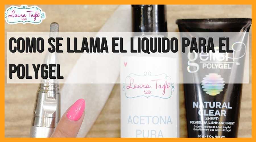 Nombre del líquido para el polygel: todo lo que necesitas saber