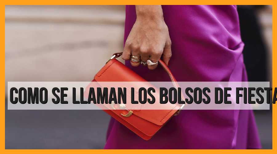 ¿Cómo se llaman los bolsos de fiesta?