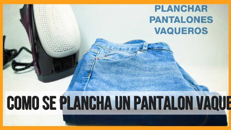 Cómo se plancha un pantalón vaquero