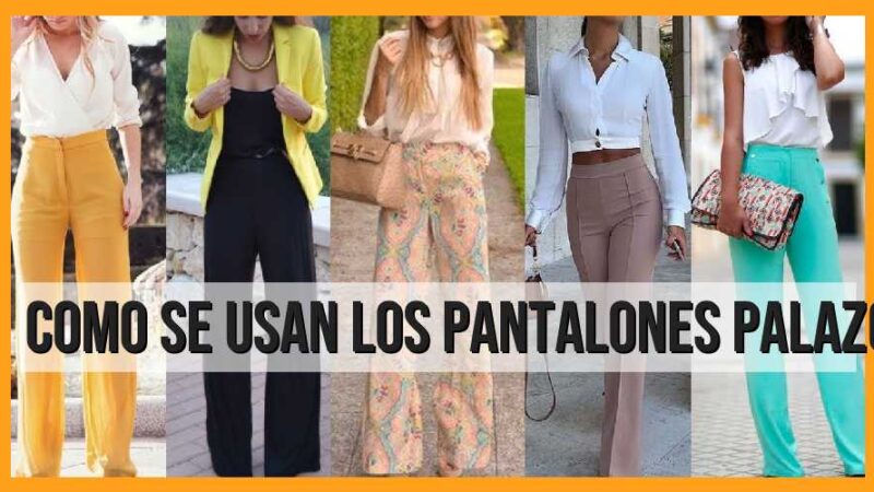 Cómo se usan los pantalones palazos?