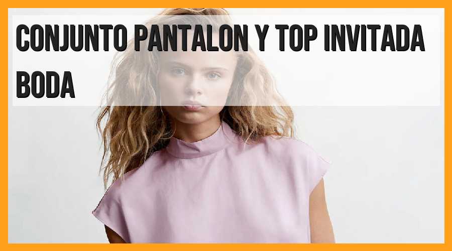 Conjunto pantalón y top, invitada boda