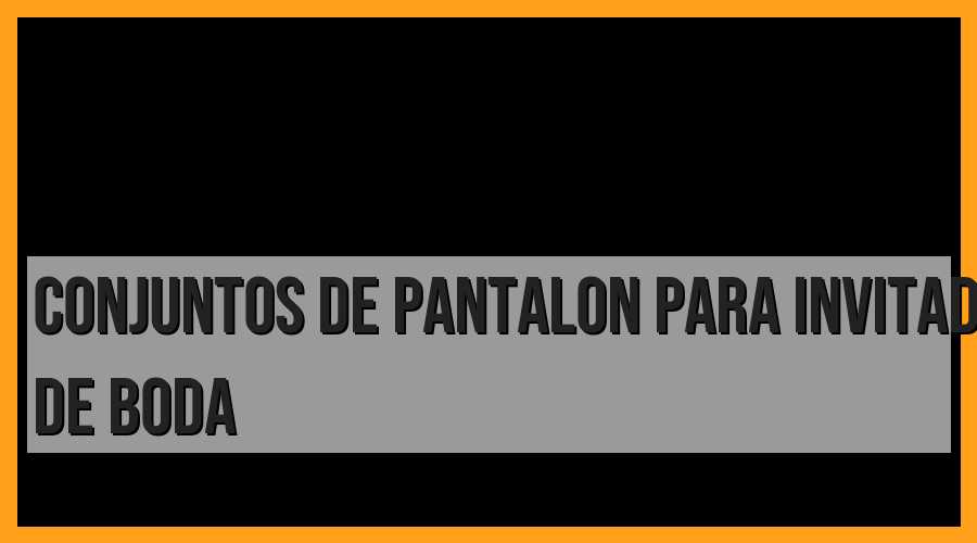 Conjuntos de pantalón para invitada de boda: ¡Elegancia y estilo garantizados!