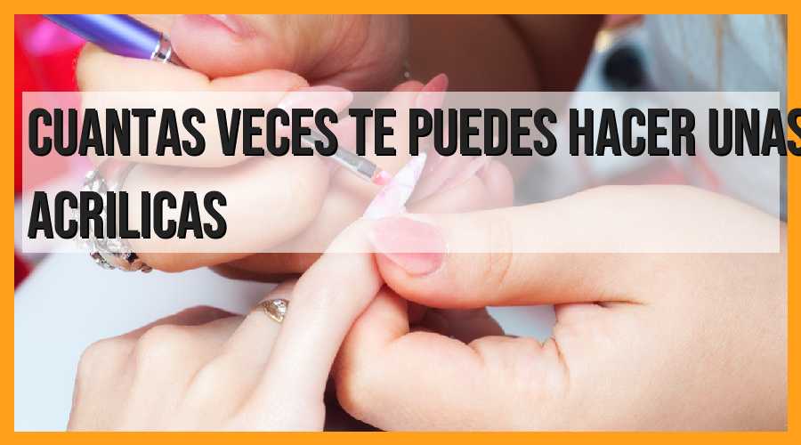 ¿Con qué frecuencia puedes hacerte uñas acrílicas?