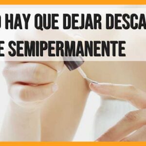 ¿Cuánto tiempo deben descansar las uñas de semipermanente?
