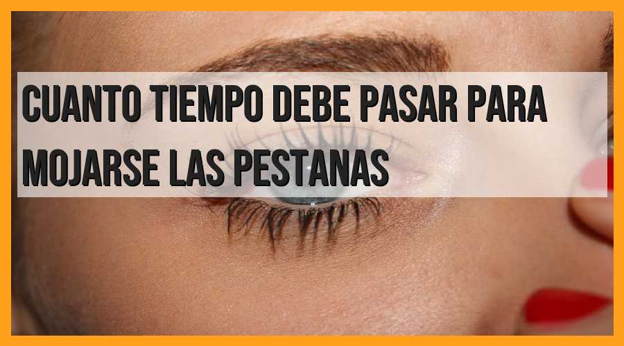 Tiempo necesario para mojar las pestañas