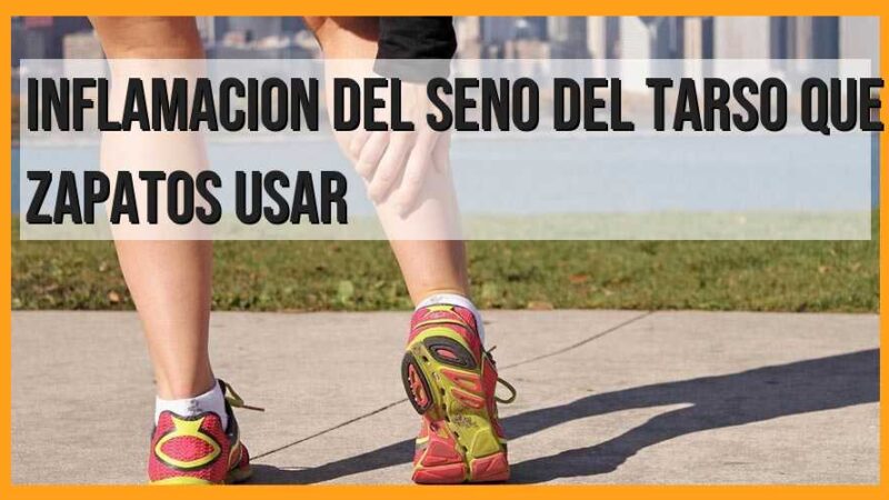 Zapatos recomendados para la inflamación del seno del tarso