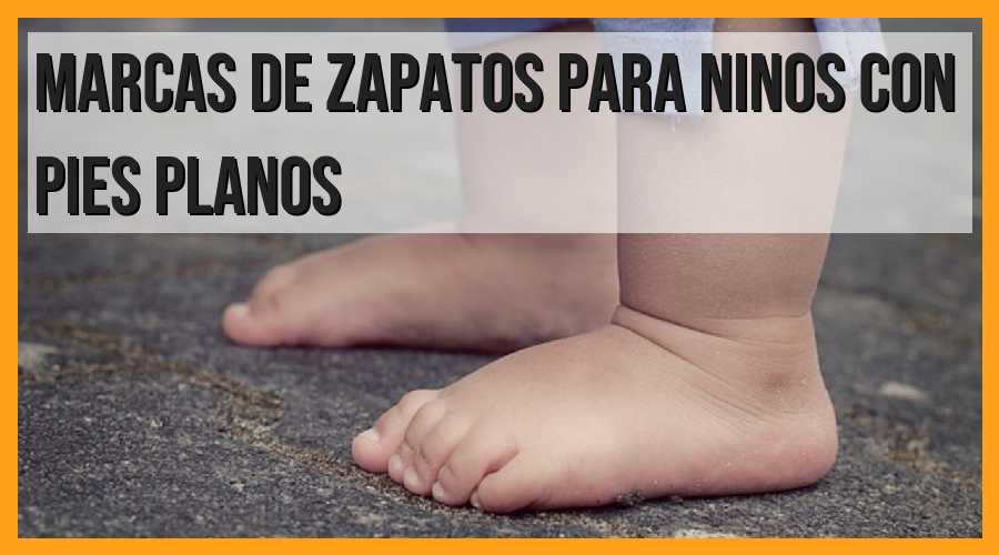 Marcas de zapatos para niños con pies planos: la mejor opción para cuidar sus pies