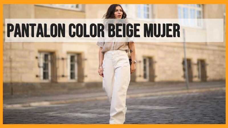 Pantalón color beige mujer: la tendencia más elegante y versátil