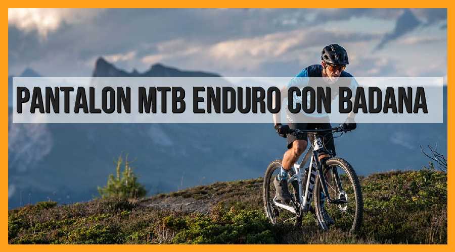 Pantalón MTB Enduro con Badana: La Mejor Opción para tus Rutas en Bicicleta