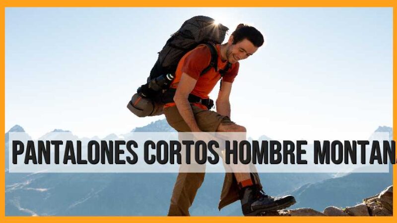 Pantalones cortos hombre montaña: estilo y comodidad para tus aventuras