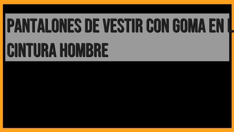 Pantalones de vestir con goma en la cintura, hombre
