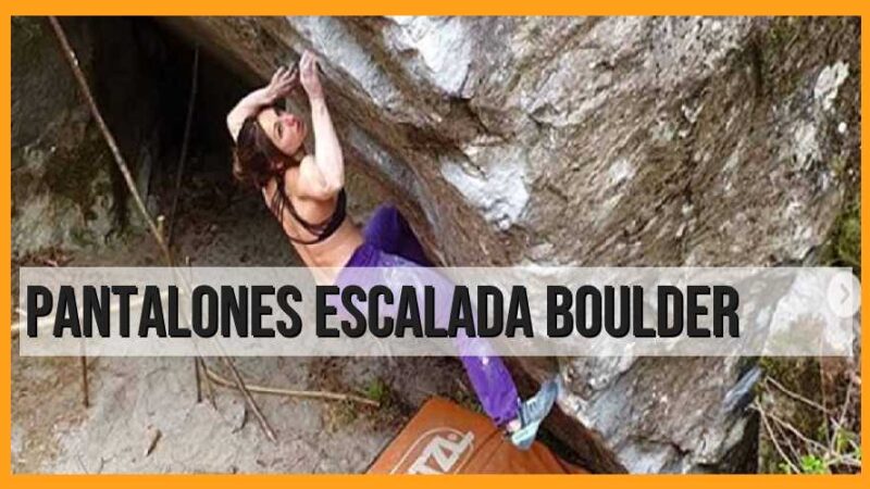 Pantalones de escalada boulder: la mejor opción para tus aventuras verticales