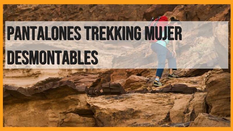 Pantalones trekking mujer desmontables: la opción perfecta para tus aventuras al aire libre