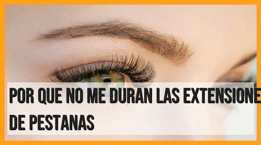 ¿Por qué mis extensiones de pestañas no duran?
