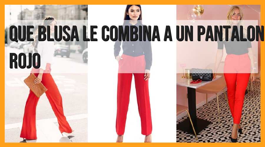 ¿Qué blusa le combina a un pantalón rojo?