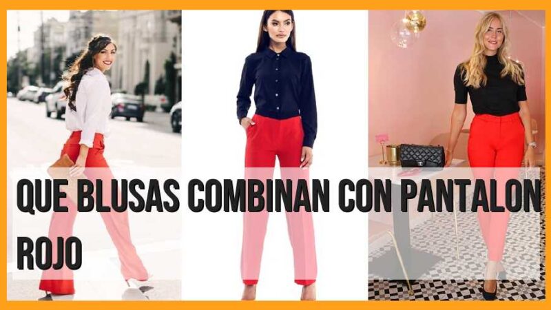 ¿Qué blusas combinan con pantalón rojo?