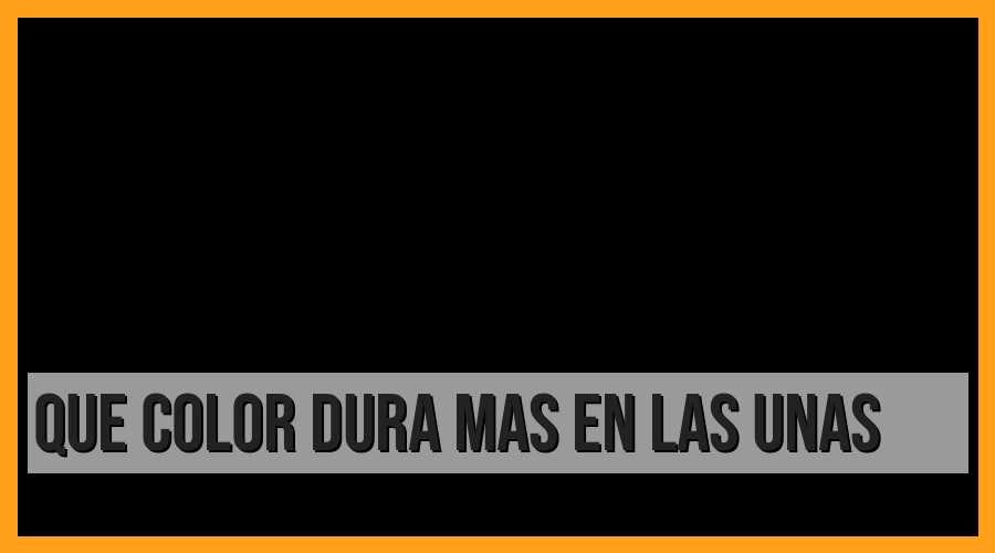 ¿Qué color de esmalte de uñas dura más?