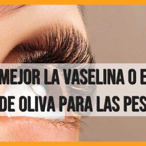 Vaselina vs Aceite de oliva: ¿Cuál es mejor para las pestañas?