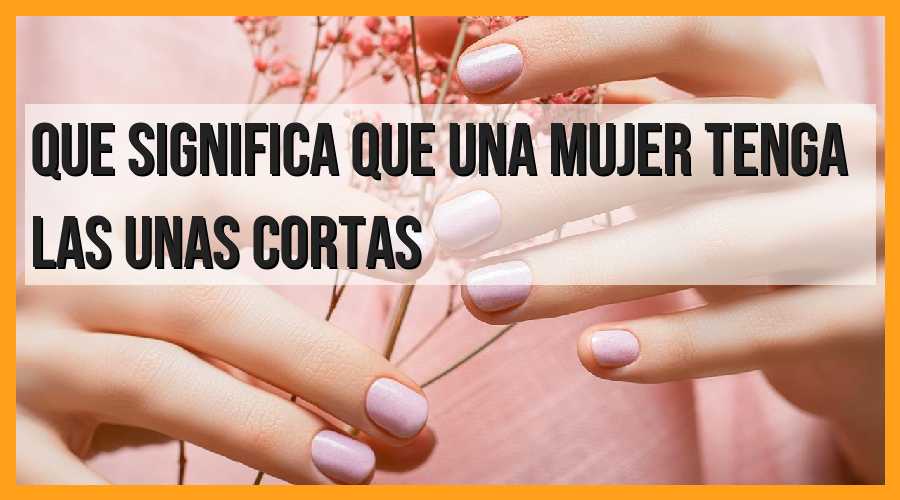 Significado de las uñas cortas en las mujeres