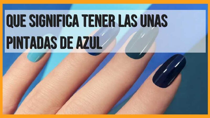 El significado de tener las uñas pintadas de azul