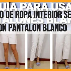 ¿Qué tipo de ropa interior se debe usar con pantalón blanco?