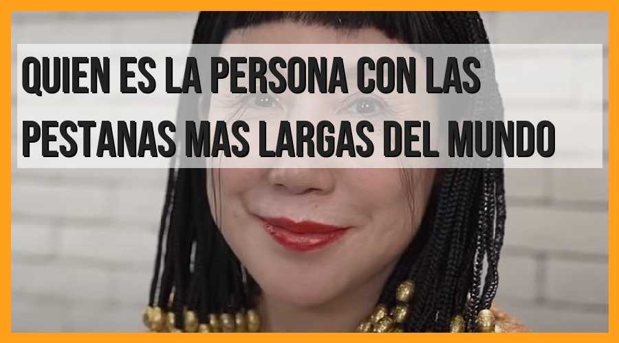 La persona con las pestañas más largas del mundo: descubre quién es