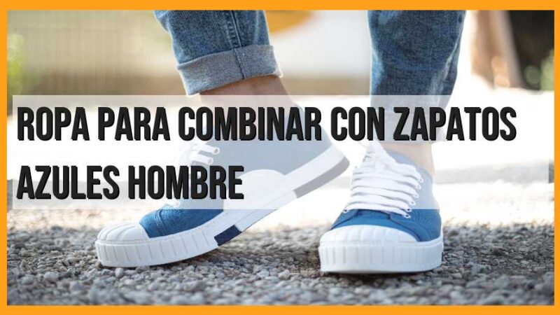 Ropa ideal para combinar con zapatos azules para hombre
