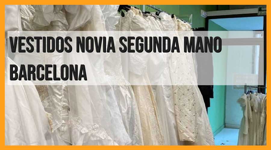 Encuentra vestidos de novia de segunda mano en Barcelona